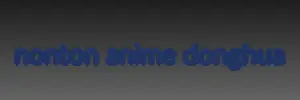 Tips dan panduan aman download anime Donghua Tips aman mendownload anime Donghua